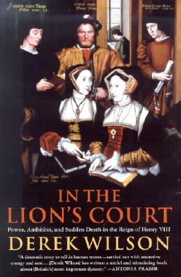 In the Lion's Court Power, Ambition and Sudden Death in the Reign of Henry VIII