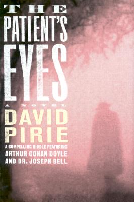 The Patient's Eyes: The Dark Beginnings of Sherlock Holmes