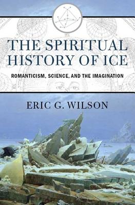 Image for "The Spiritual History of Ice: Romanticism, Science, and the Imagination"
