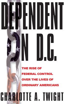 Dependent on D.C.: The Rise of Federal Control over the Lives of Ordinary Americans