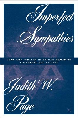 Imperfect Sympathies: Jews and Judaism in British Romantic Literature and Culture