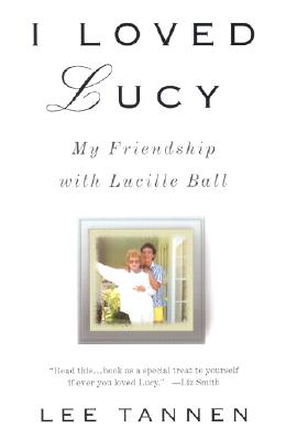 I Loved Lucy: My Friendship with Lucille Ball