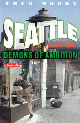 Seattle and the Demons of Ambition: A Love Story