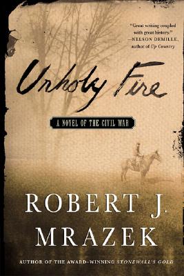 Unholy Fire A Novel of the Civil War