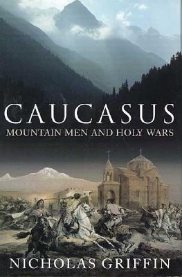 Image for Caucasus: Mountain Men and Holy Wars