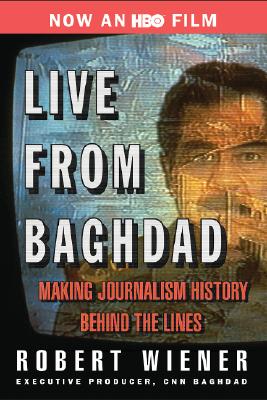 Live from Baghdad : Making Journalism History Behind the Lines