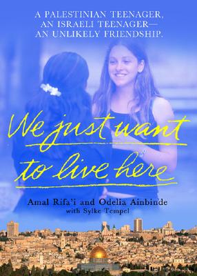 We Just Want to Live Here: A Palestinian Teenager, an Israli Teenager -- an Unlikely Friendship Image for We Just Want to Live Here: A Palestinian Teenager, an Israli Teenager -- an Unlikely Friendship