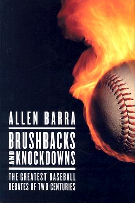 Brushbacks and Knockdowns The Greatest Baseball Debates of Two Centuries
