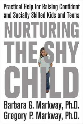 Nurturing the Shy Child: Practical Help for Raising Confident and Socially Skilled Kids and Teens