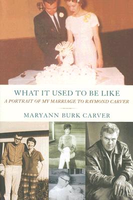 What It Used to Be Like: A Portrait of My Marriage to Raymond Carver