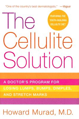 The Cellulite Solution: A Doctor's Program for Losing Lumps, Bumps, Dimples, and Stretch Marks