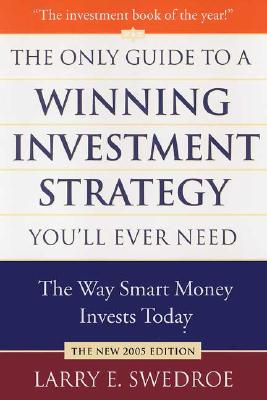 The Only Guide to a Winning Investment Strategy You'll Ever Need: The Way Smart Money Invests Today