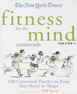 The New York Times Fitness for The Mind Crosswords Volume 1: 100 Crossword Puzzles to Keep Your Brain in Shape (New York Times Crossword Puzzles)