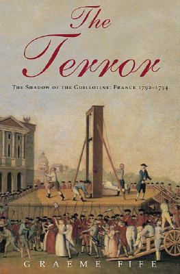 Terror: The Shadow of the Guillotine: France 1792--1794