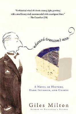 Edward Trencom's Nose A Novel of History, Dark Intrigue, and Cheese