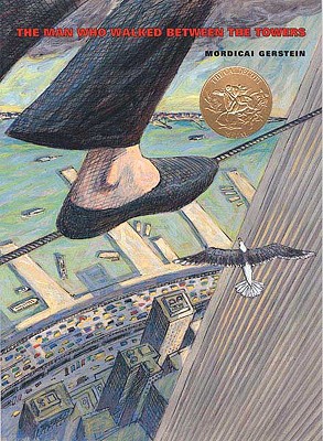 Man Who Walked Between the Towers: (Caldecott Medal Winner)