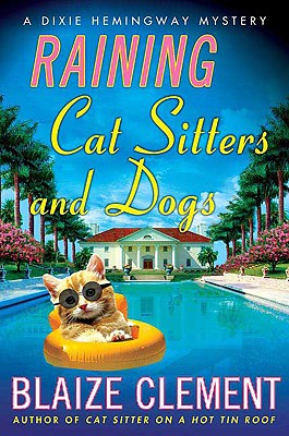 Raining Cat Sitters and Dogs: A Dixie Hemingway Mystery (Dixie Hemingway Mysteries)