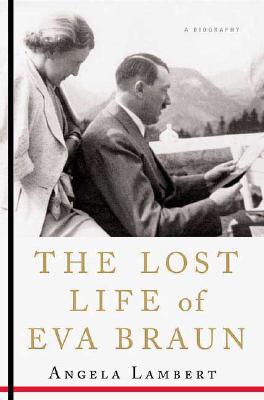 Image for The Lost Life of Eva Braun: A Biography