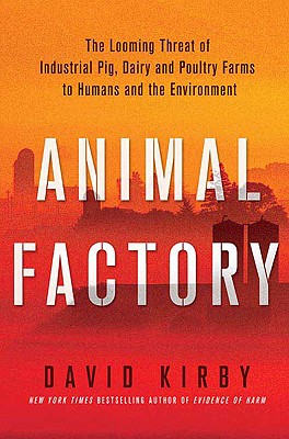 Image for Animal Factory: The Looming Threat of Industrial Pig, Dairy, and Poultry Farms to Humans and the Environment