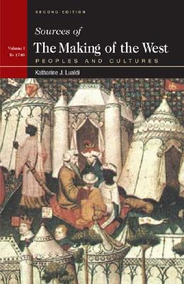 Image for Sources of The Making of the West, Volume I: To 1740: Peoples and Cultures Sources of The Making of the West, Volume I: To 1740: Peoples and Cultures