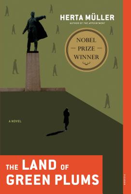 The Land of Green Plums: A Novel, Herta Muller The Land of Green Plums: A Novel, Herta Muller
