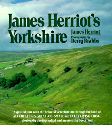 Image for James Herriot's Yorkshire: A Guided Tour With the Beloved Veterinarian Through the Land of All Creatures Great And Small And Every Living Thing, Gloriously Photographed and Memorably Described