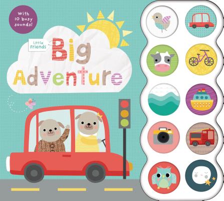 Image for Little Friends: Big Adventure: with 10 Busy Sounds Little Friends: Big Adventure: with 10 Busy Sounds
