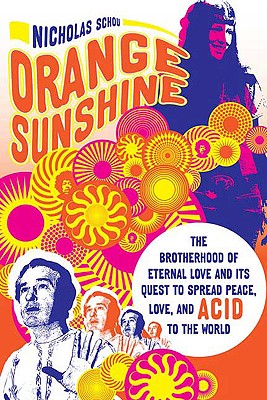 Orange Sunshine: The Brotherhood of Eternal Love and Its Quest to Spread Peace, Love, and Acid to the World