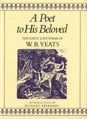 Image for A Poet to His Beloved: The Early Love Poems of William Butler Yeats