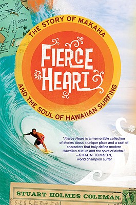 Fierce Heart: The Story Of Makaha And The Soul Of