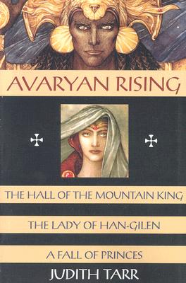 Avaryan Rising: The Hall of the Mountain King, the Lady of Han-Gilen, a Fall of Princes