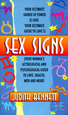 Sex Signs: Every Woman's Astrological and Psychological Guide to Love, Health, Men and More!