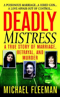 Deadly Mistress A True Story of Marriage, Betrayal and Murder