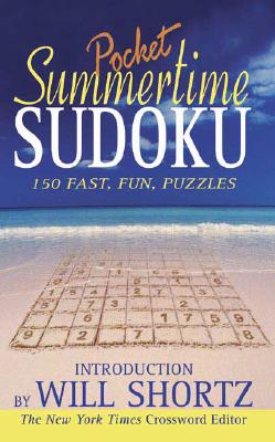 Summertime Pocket Sudoku Presented by Will Shortz; Summertime Pocket Sudoku Presented by Will Shortz 150 Fast, Fun Puzzles