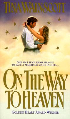 Image for On The Way To Heaven: She Was Sent From Heaven To Save A Marriage Made In Hell