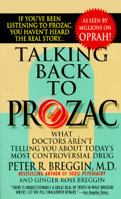 Talking Back To Prozac: What Doctors Aren't Telling You About Today's Most Controversial Drug