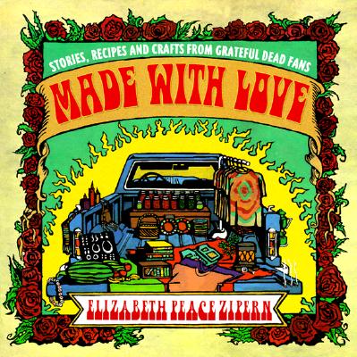 Made with Love: Stories, Recipes and Crafts from Grateful Dead Fans
