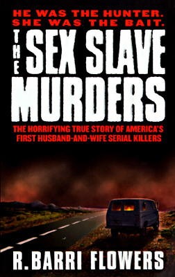Image for The Sex Slave Murders: The Horrifying True Story of America's First Husband-and-Wife Serial Killers
