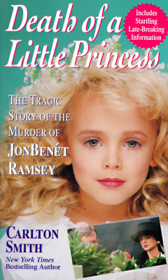 Death of a Little Princess : The Tragic Story of the Murder of Jonbenet Ramsey