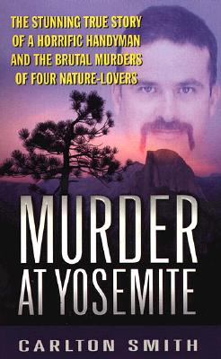 Murder at Yosemite (St. Martin's True Crime Library,)