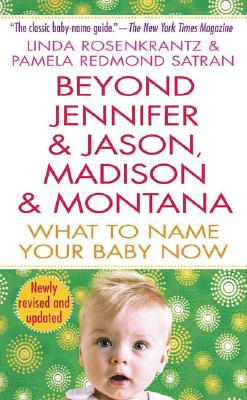 Image for Beyond Jennifer & Jason, Madison & Montana: What to Name Your Baby Now