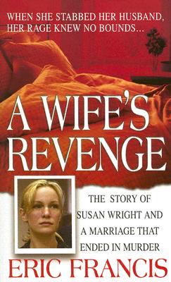 A Wife's Revenge (St. Martin's True Crime Library)