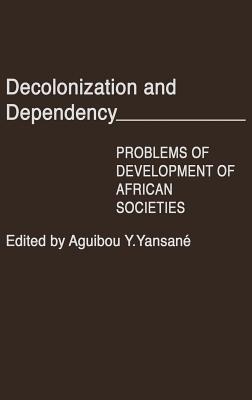Decolonization and Dependency: Problems of Development of African Societies (Contributions in Afro-American and African Studies: Contemporary Black Poets)