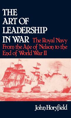 The Art of Leadership in War: The Royal Navy From the Age of Nelson to the End of World War II (Contributions in Military Studies) (Contributions in Sociology; No. 37)