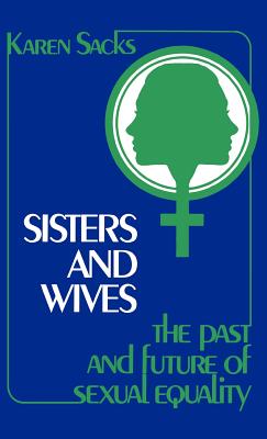 Sisters and Wives: The Past and Future of Sexual Equality (Contributions in Women's Studies)