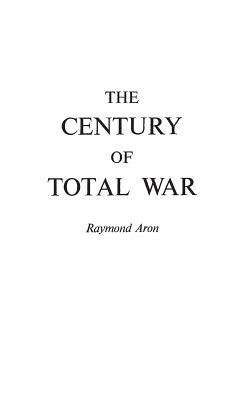 Century of Total War [Hardcover] Aron, Raymond