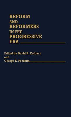 Reform and Reformers in the Progressive Era [Contributions in American History No. 101]
