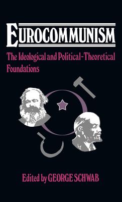 Eurocommunism: The Ideological and Political-Theoretical Foundations (Contributions in Political Science)