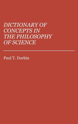 Dictionary of Concepts in the Philosophy of Science: (Reference Sources for the Social Sciences and Humanities)