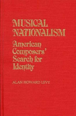 Musical Nationalism: American Composers' Search for Identity (Contributions in American Studies)